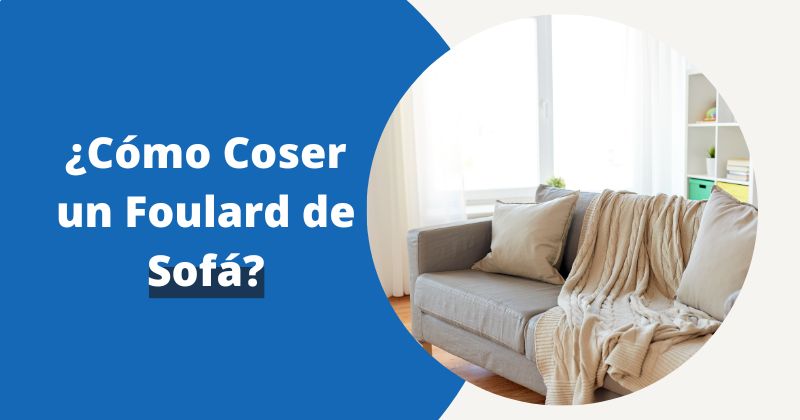 ¿Cómo Coser un Foulard de Sofá? | Fundas Moderna