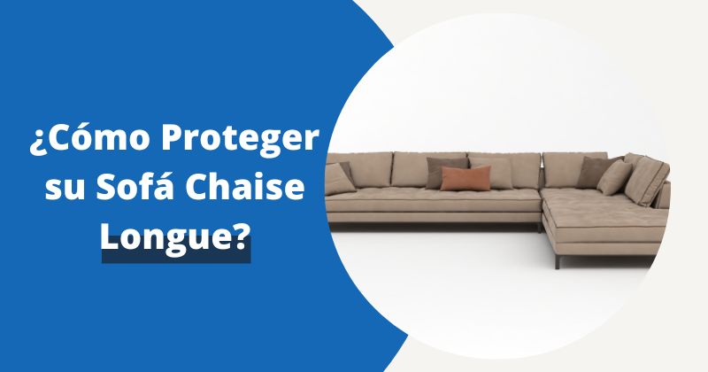 ¿Cómo Proteger su Sofá Chaise Longue? | Fundas Moderna