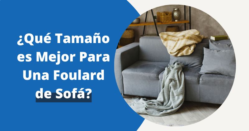 ¿Qué Tamaño es Mejor Para Una Foulard de Sofá? | Fundas Moderna